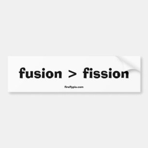 fusion > fission bumper sticker