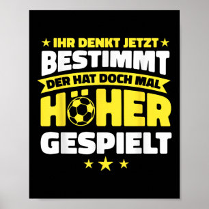 Fussball Der Hat Mal Höher Gespielt Funny Football Poster