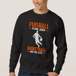 Fussball Kann Jeder Basketball Basketball Game Sweatshirt