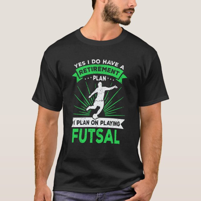 Futsal Saying Retirement Plan Futsal Player T-Shirt (Front)