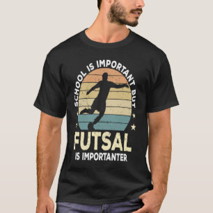 Futsal Saying School Is Important Futsal Player T-Shirt
