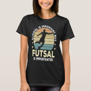 Futsal Saying School Is Important Futsal Player T-Shirt