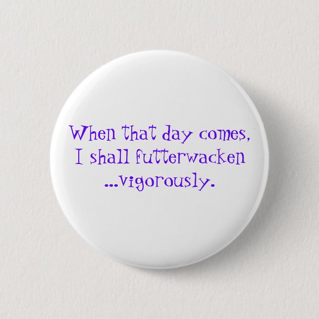 Futterwacken celebration quote 6 cm round badge (Front)