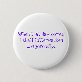 Futterwacken celebration quote 6 cm round badge