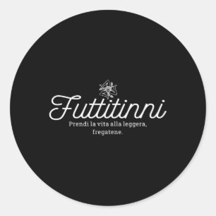 Futtitinni Sicilian Word Sicilia Sicily Italy Ital Classic Round Sticker