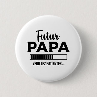 Futur Papa idée cadeau humour naissance bébé 6 Cm Round Badge