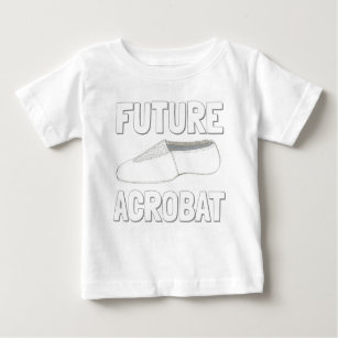 FUTURE ACROBAT Acro Dance Shoe Gymnast Dancer Baby T-Shirt