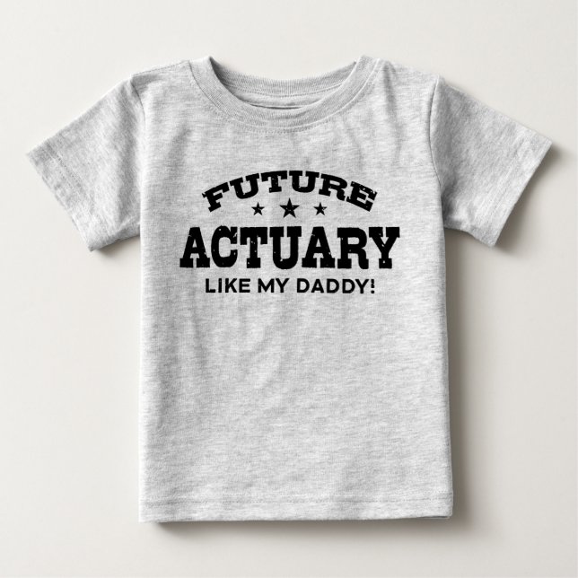 Future Actuary Like My Daddy Baby T-Shirt (Front)