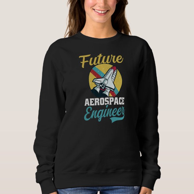 Future Aerospace Engineer Aerospace Engineer Sweatshirt (Front)