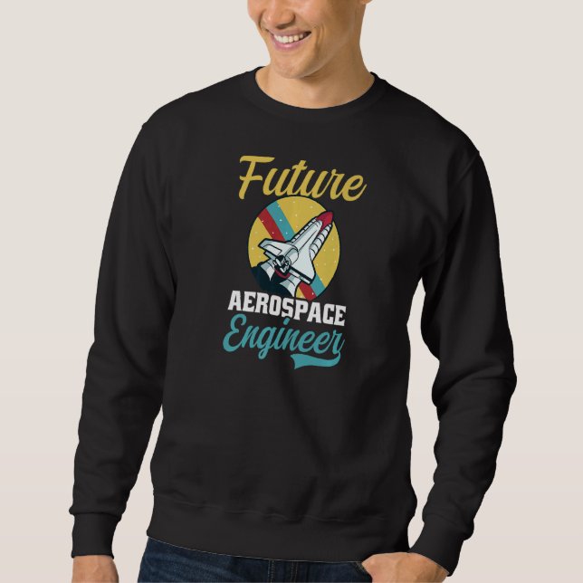 Future Aerospace Engineer Aerospace Engineer Sweatshirt (Front)