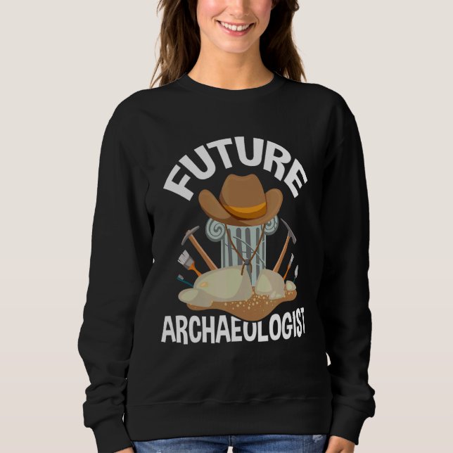 Future Archaeologist  Archaeology Archaeologist Ar Sweatshirt (Front)