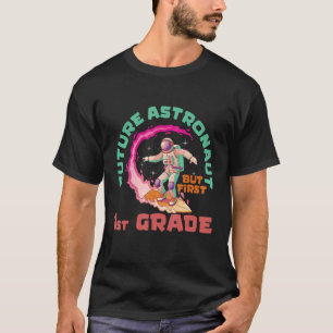 Future Astronaut But First 1st Grade Back To Schoo T-Shirt