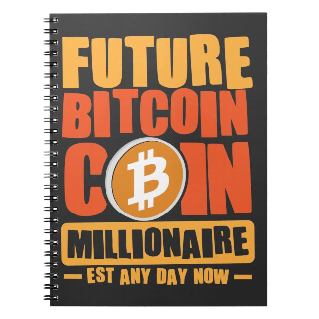 Future BITCOIN Coin Millionaire, Est Any Day Now Notebook (Front)