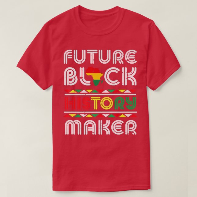 Future Black History Maker Black Pride Black Histo T-Shirt (Design Front)
