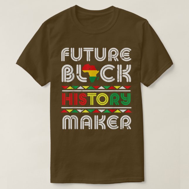 Future Black History Maker Black Pride Black Histo T-Shirt (Design Front)