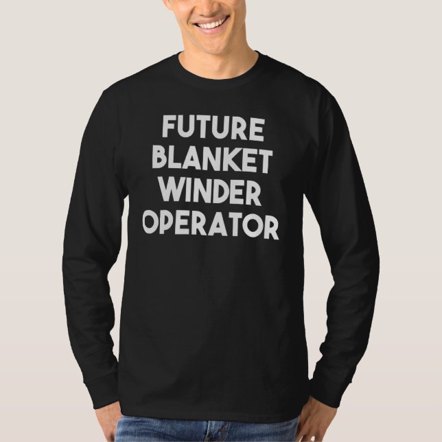 Future Blanket Winder Operator T-Shirt (Front)