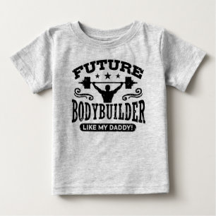 Future Bodybuilder Like My Daddy Baby T-Shirt