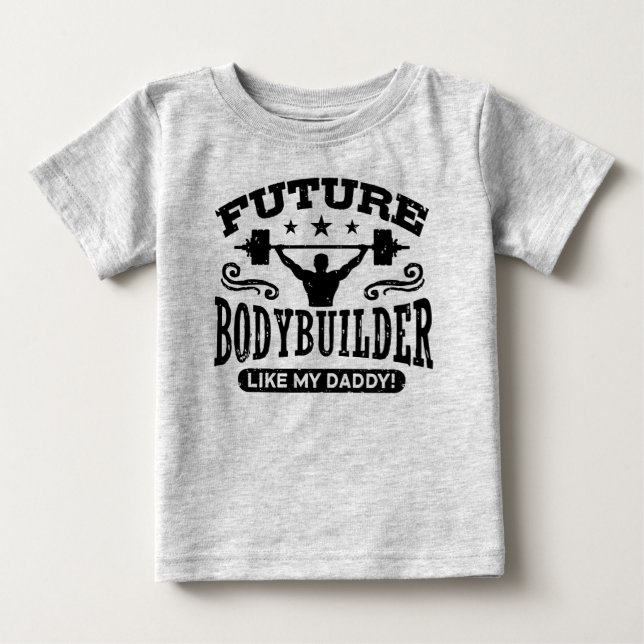 Future Bodybuilder Like My Daddy Baby T-Shirt (Front)
