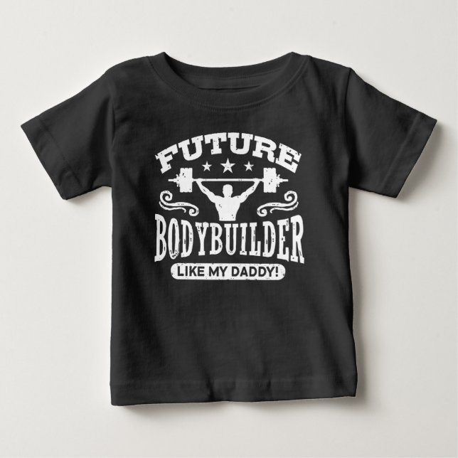 Future Bodybuilder Like My Daddy Baby T-Shirt (Front)