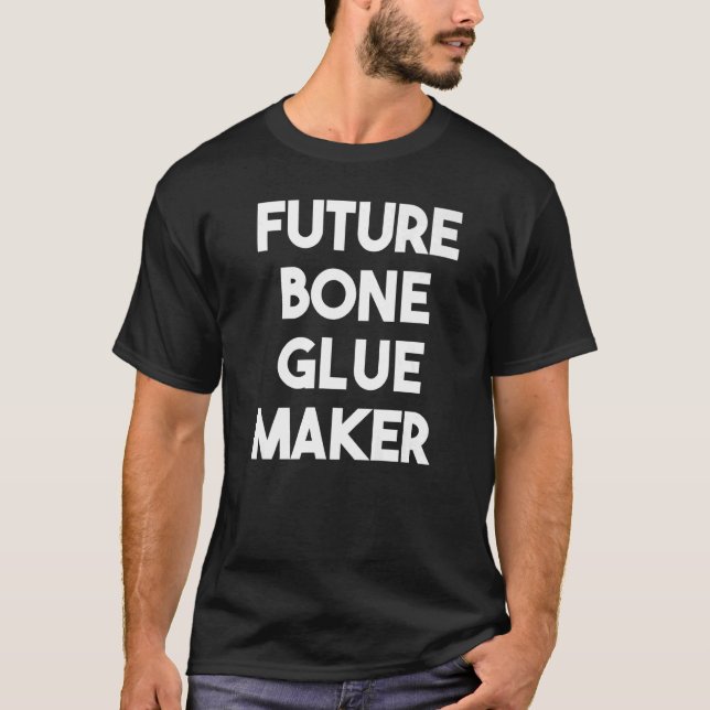 Future Bone Glue Maker   T-Shirt (Front)