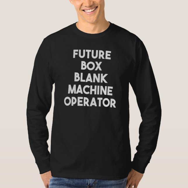 Future Box Blank Machine Operator  T-Shirt (Front)