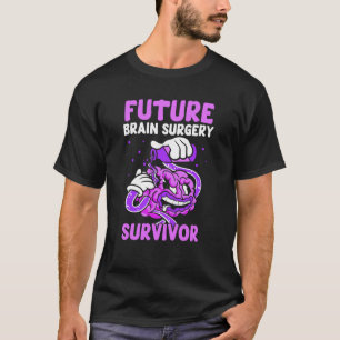Future Brain Surgery Survivor Tumour Patient Aneur T-Shirt