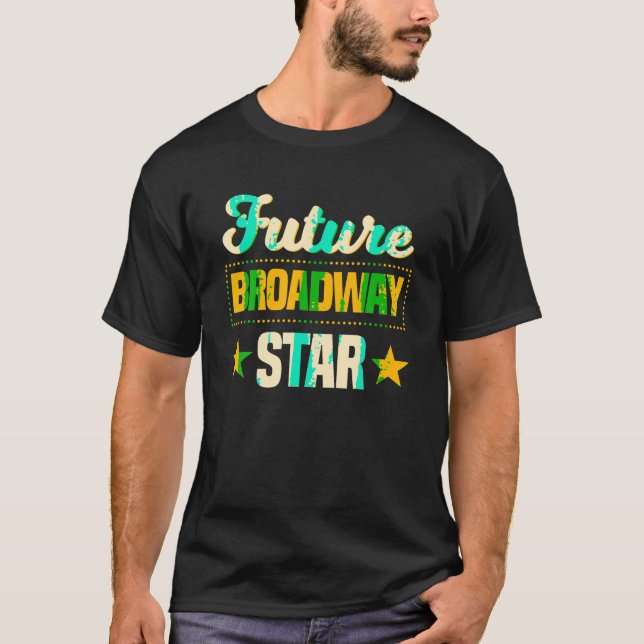 Future Broadway Star Musical Theatre Drama T Shirt (Front)