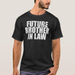 Future Brother In Law Shirt Funny Wedding Party<br><div class="desc">This cute wedding shirt make a great wedding gift for the bride,  groom,  wedding party,  bachelor,  bachelorette. Can be a fun shirt or gift for a local wedding as well as a destination wedding.</div>