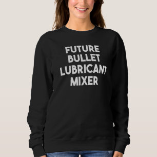 Future Bullet Lubricant Mixer Sweatshirt