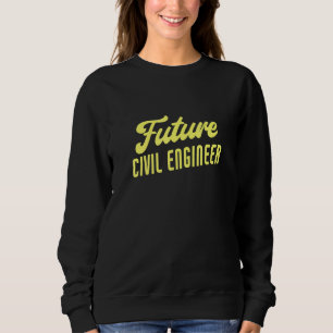Future Civil Engineer Civil Engineer Sweatshirt