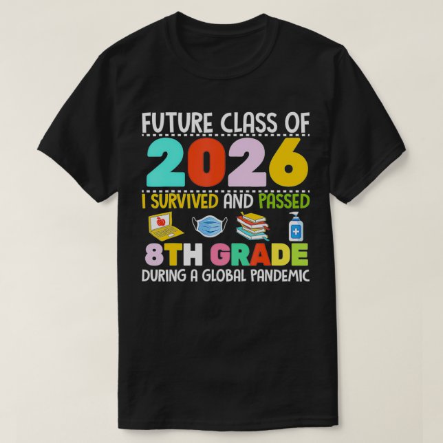 Future Class Of 2026 I Survived Passed 8th Grade G T-Shirt (Design Front)