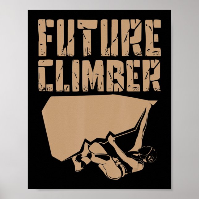 Future Climber  Rock Climber Mountaineer Climbing  Poster (Front)