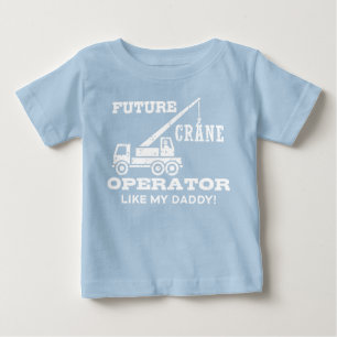 Future Crane Operator Like My Daddy Baby T-Shirt