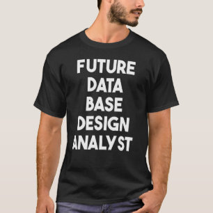 Future Data Base Analyst T-Shirt