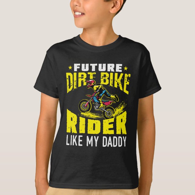 Future Dirt Bike Rider Like My Daddy T-Shirt (Front)