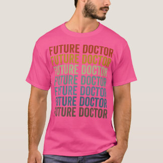 Future Doctor Doctor Medical Student Medical Docto T-Shirt