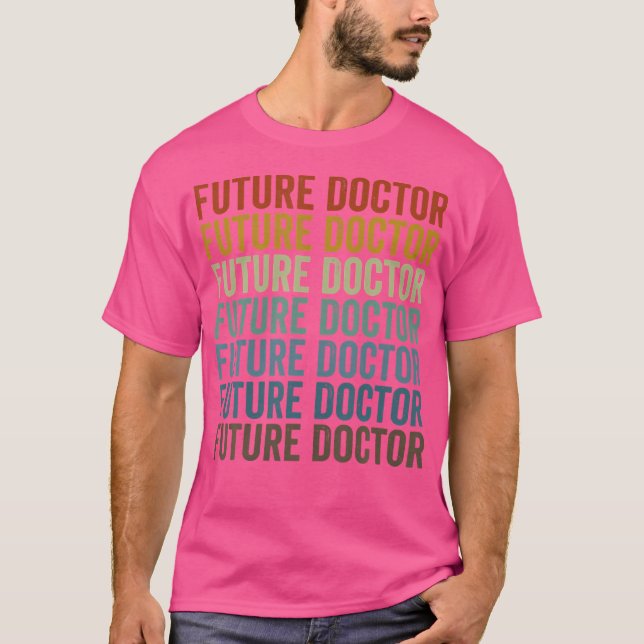 Future Doctor Doctor Medical Student Medical Docto T-Shirt (Front)