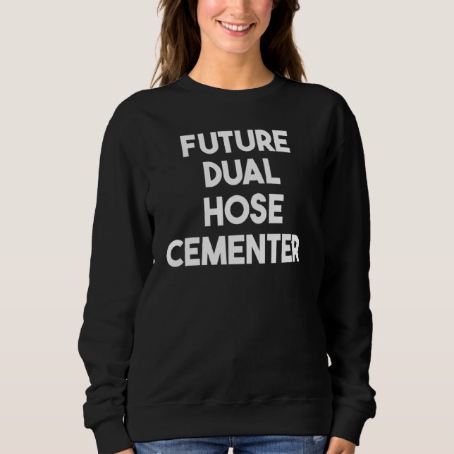 Future Dual Hose Cementer Sweatshirt (Front)