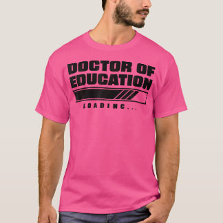 Future Edd Ed.D Loading Doctor Of Education Loadin T-Shirt