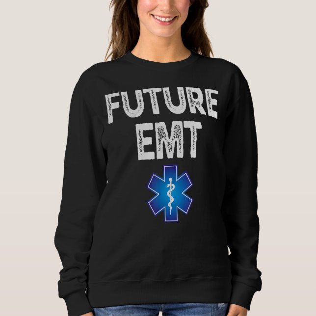 Future Emt Student Graduation Ems Medic First Resp Sweatshirt (Front)