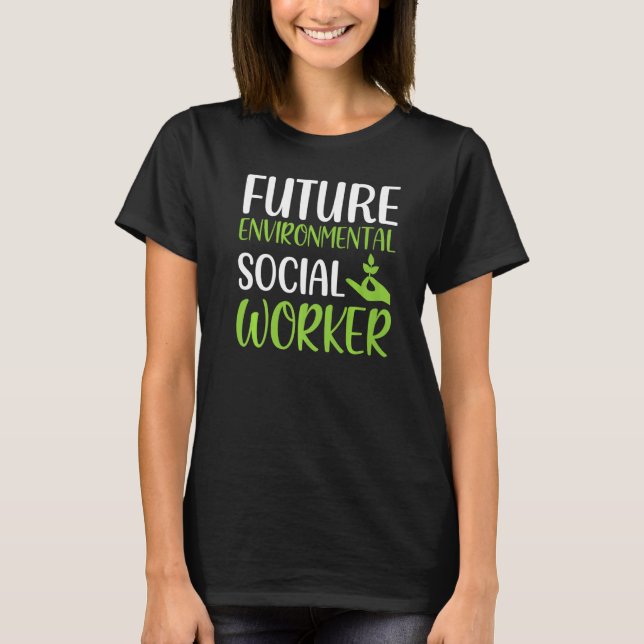 Future Environmental Social Worker Social Working T-Shirt (Front)