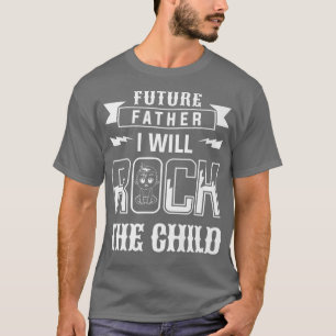Future Father I Will Rock The Child Gender Reveal  T-Shirt