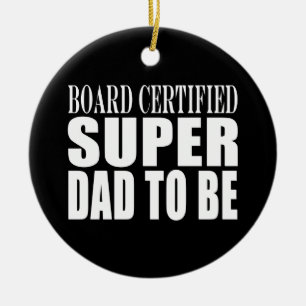 Future Fathers : Board Certified Super Dad to Be Ceramic Tree Decoration