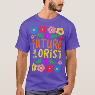 Future Florist Cute Playful Flower Lover Gift T-Shirt