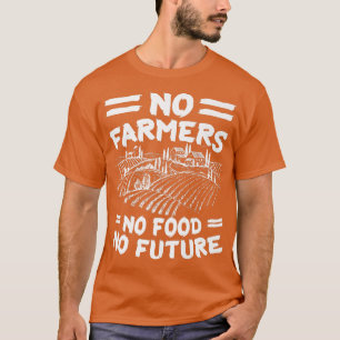 Future Food Farmer No Farms No Food T-Shirt