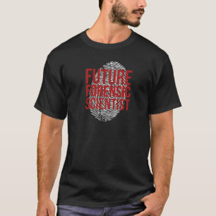 Future Forensic Scientist Forensic Science   T-Shirt