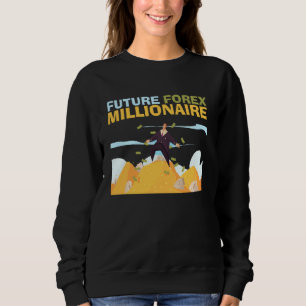 Future Forex Millionaire Trading Stock Market Exch Sweatshirt