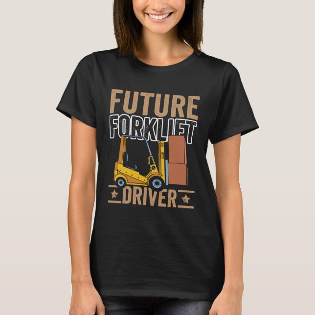 Future Forklift Driver Forklift Operator Warehouse T-Shirt (Front)