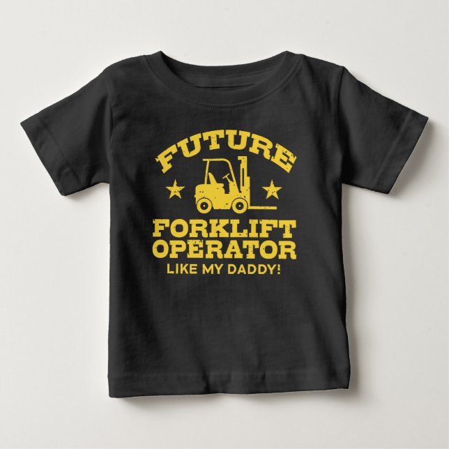 Future Forklift Operator Like My Daddy Baby T-Shirt (Front)