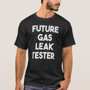 Future Gas Leak Tester   T-Shirt